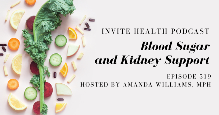 Blood Sugar and Kidney Support – InVite Health Podcast, Episode 519