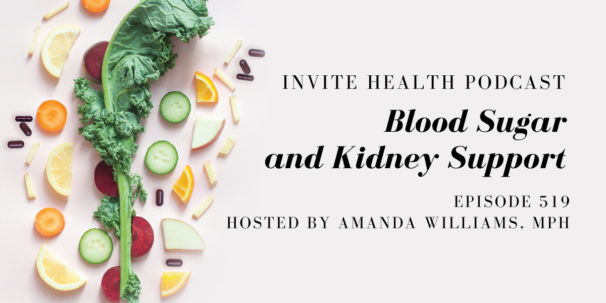 Blood Sugar and Kidney Support – InVite Health Podcast, Episode 519