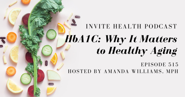 HbA1C: Why It Matters to Healthy Aging – InVite Health Podcast, Episode 515