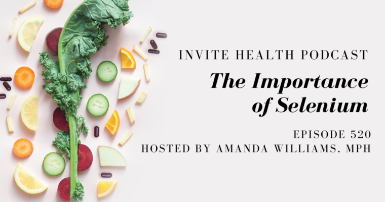 The Importance of Selenium – InVite Health Podcast, Episode 520