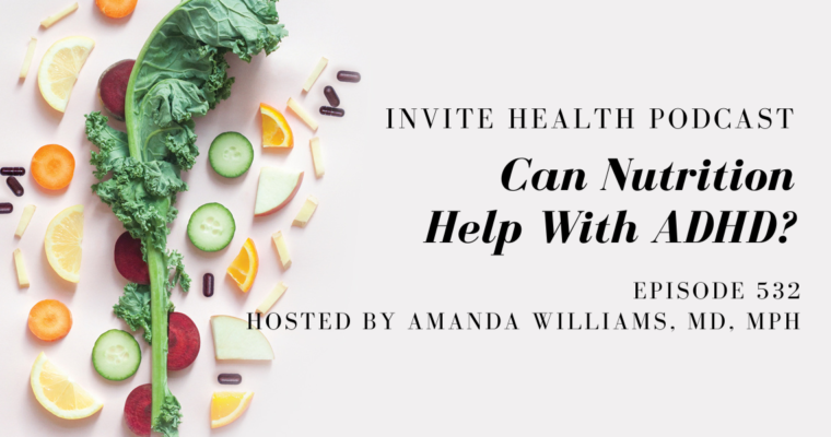 Can Nutrition Help With ADHD? – InVite Health Podcast, Episode 532