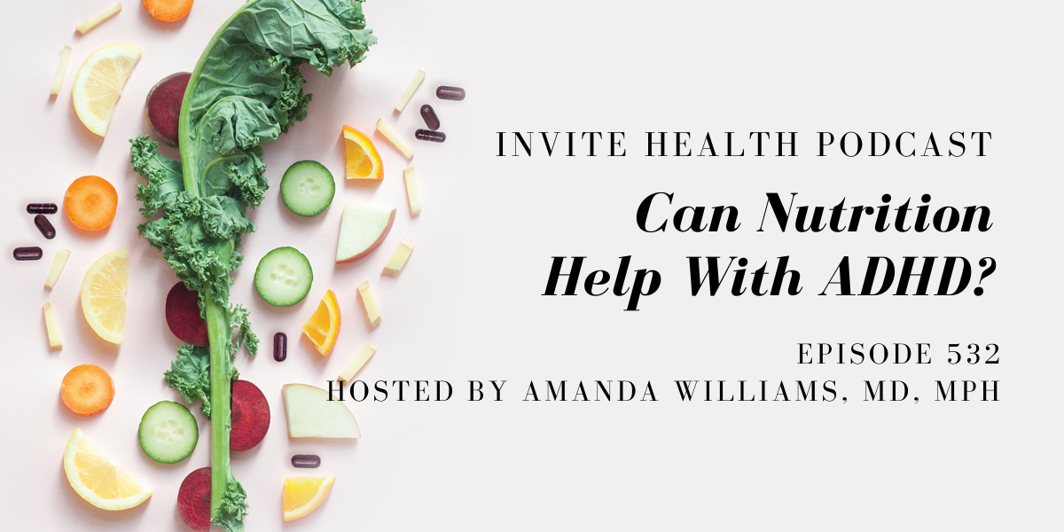 Can Nutrition Help With ADHD? – InVite Health Podcast, Episode 532
