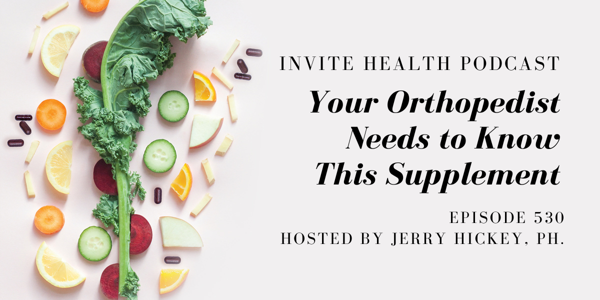 Your Orthopedist Needs to Know This Supplement – InVite Health Podcast, Episode 530