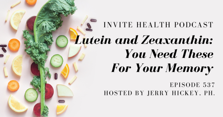 Lutein and Zeaxanthin: You Need These For Your Memory – InVite Health Podcast, Episode 537