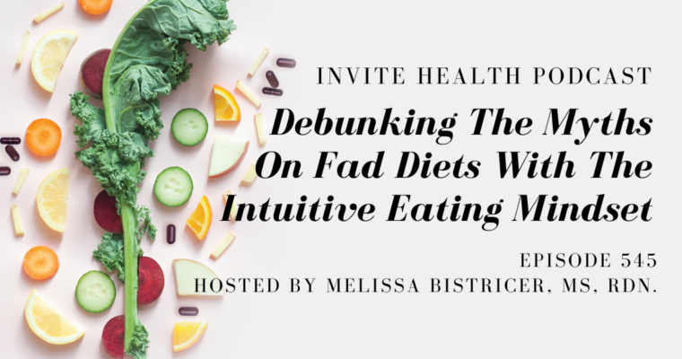 Debunking The Myths On Fad Diets With The Intuitive Eating Mindset – Podcast Episode 545