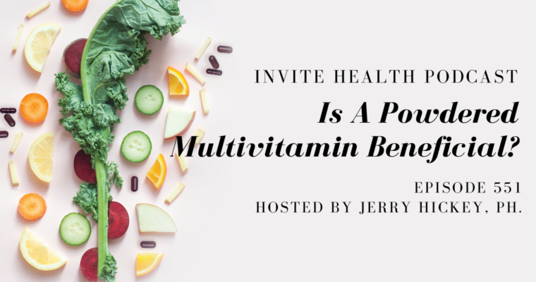 Is A Powdered Multivitamin Beneficial? – InVite Health Podcast Episode 551