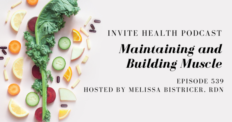 Maintaining and Building Muscle – InVite Health Podcast, Episode 539