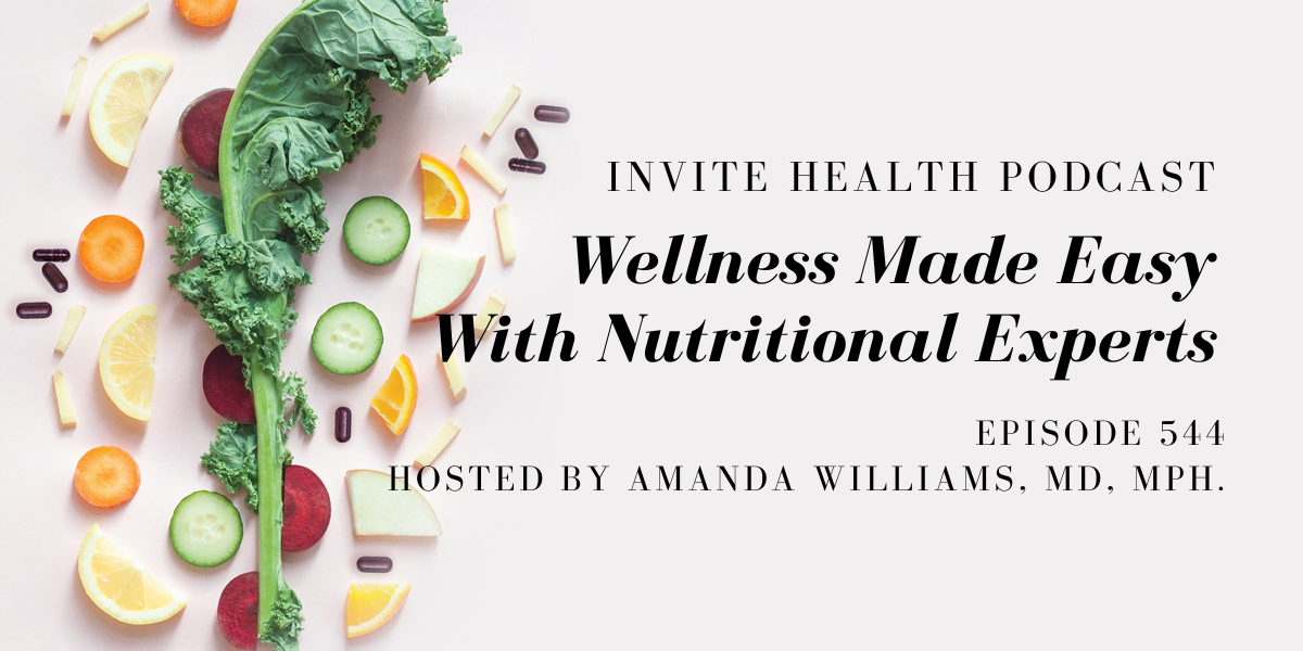 Wellness Made Easy with Nutritional Experts – InVite Health Podcast Episode 544
