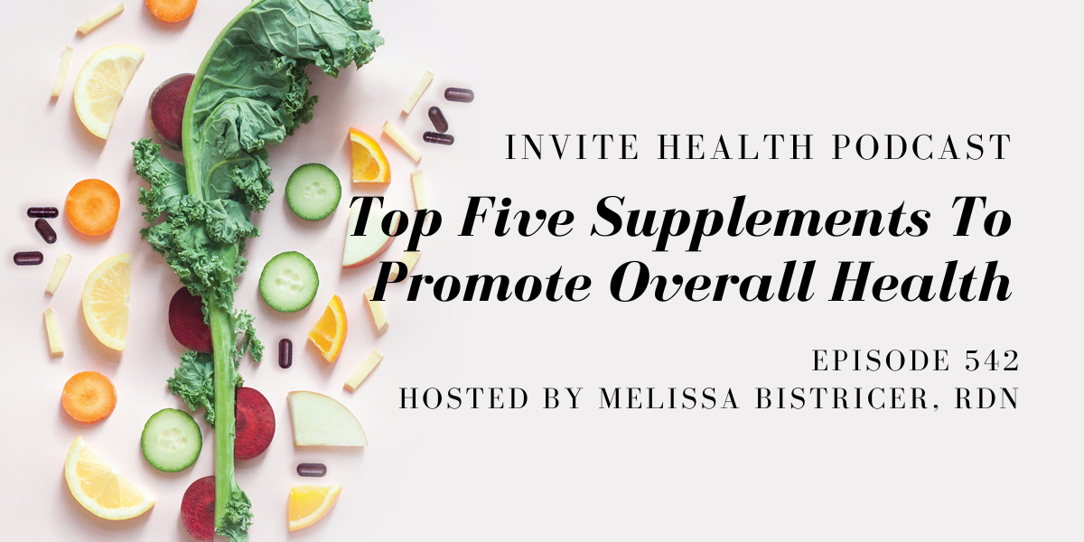 Top Five Supplements To Promote Overall Health – InVite Health Podcast, Episode 542