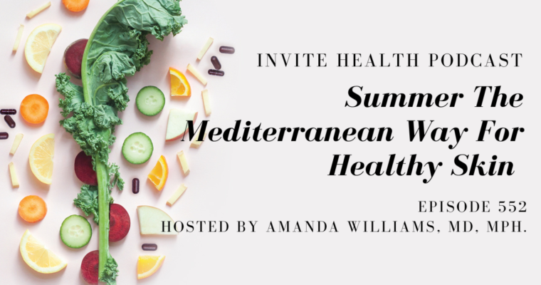 Summer The Mediterranean Way For Healthy Skin – InVite Health Podcast, Episode 552