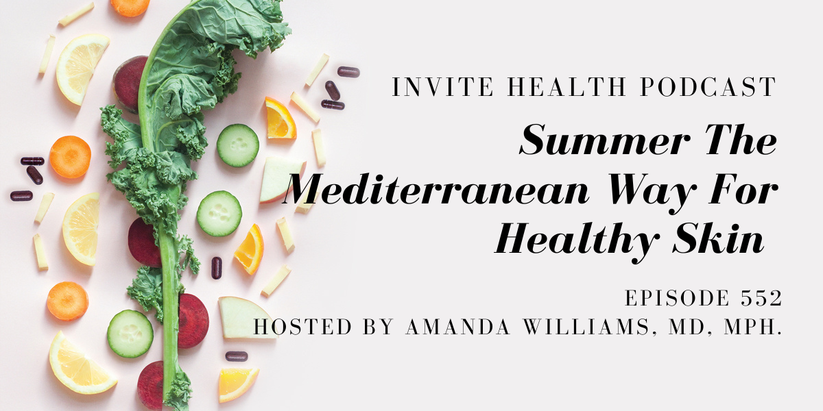 Summer The Mediterranean Way For Healthy Skin – InVite Health Podcast, Episode 552