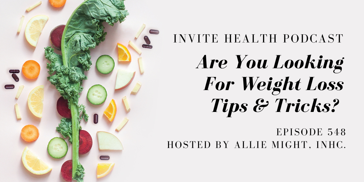Are You Looking For Weight Loss Tips & Tricks? – InVite Health Podcast Episode 548