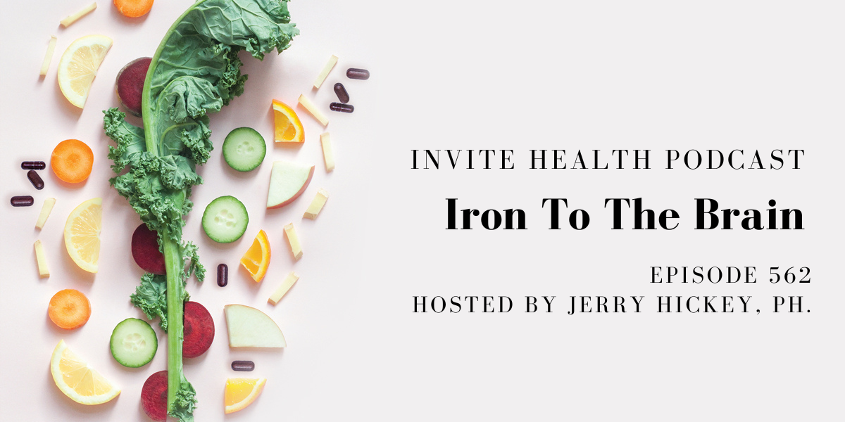 Iron To Your Brain – InVite Health Podcase, Episode 562