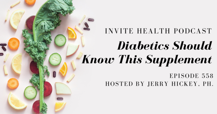 Diabetics Should Know This Supplement – InVite Health Podcast, Episode 558 