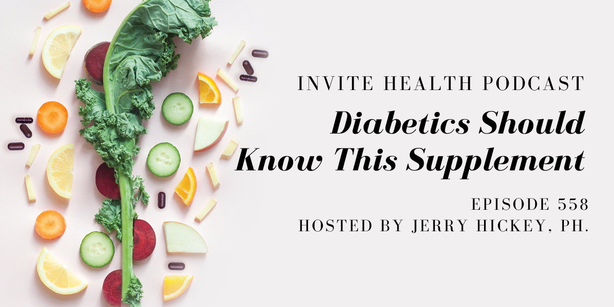 Diabetics Should Know This Supplement – InVite Health Podcast, Episode 558 