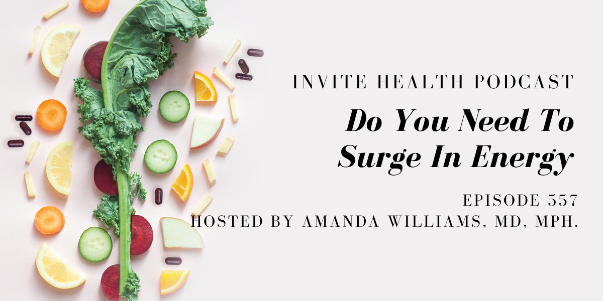 Do You Need To Surge In Energy – InVite Health Podcast, Episode 557 