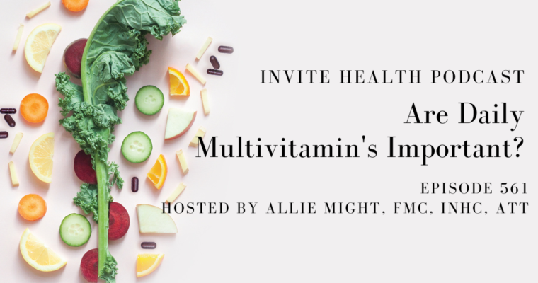 Are Daily Multivitamin’s Important? – InVite Health Podcast, Episode 561