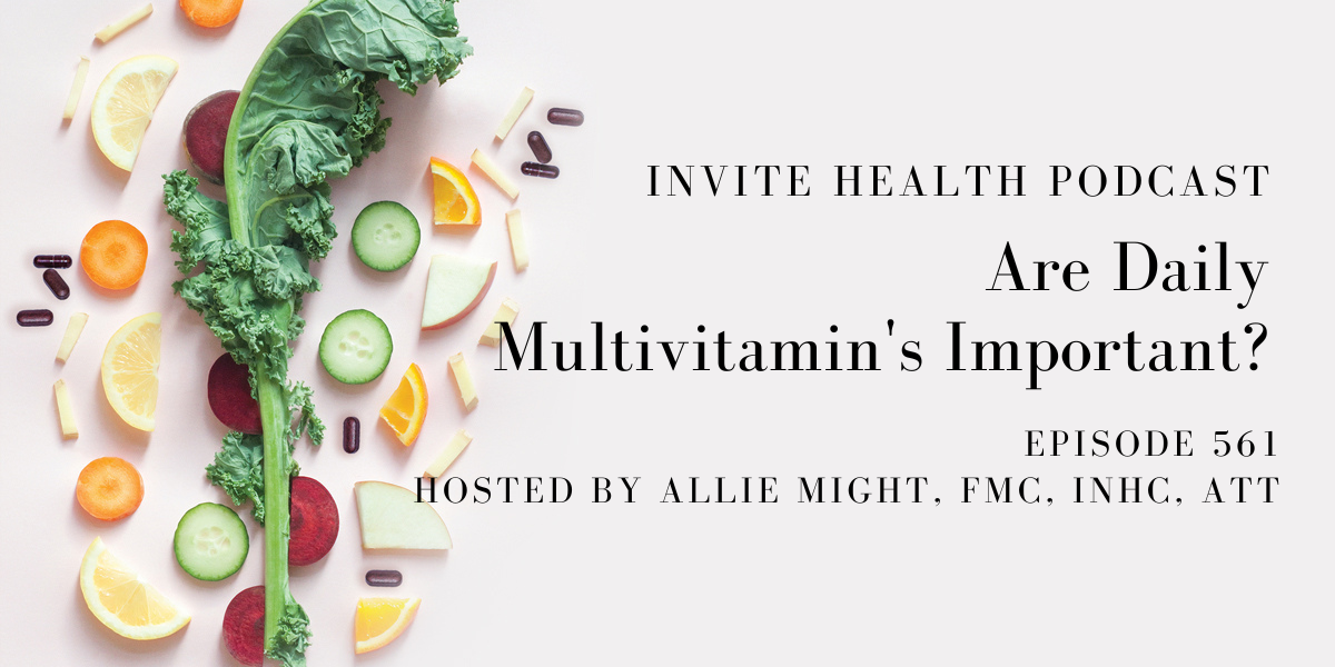 Are Daily Multivitamin’s Important? – InVite Health Podcast, Episode 561