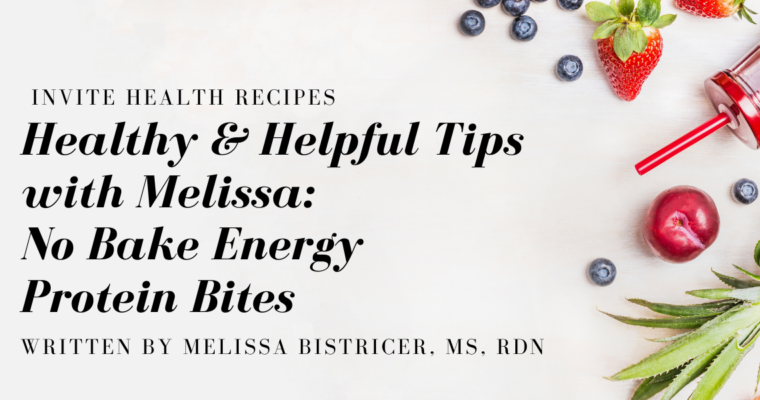 No Bake Energy Protein Bites Recipe – Healthy & Helpful Tips with Melissa