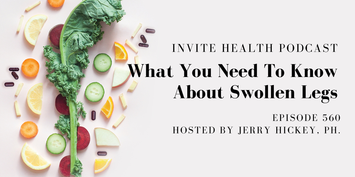 What You Need To Know About Swollen Legs – InVite Health Podcast, Episode 560