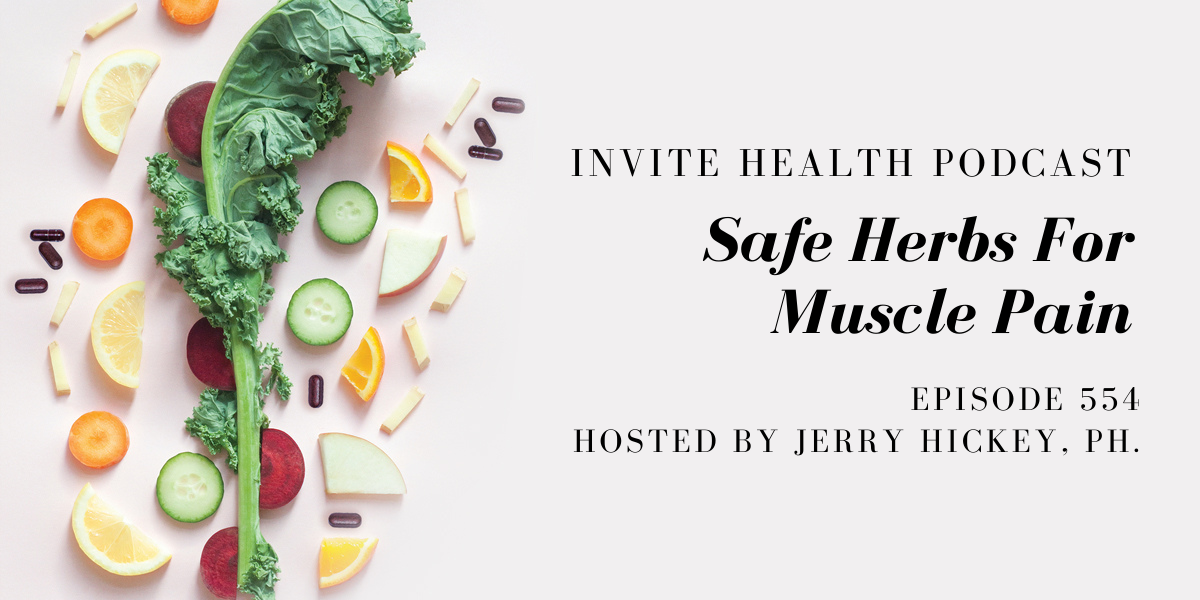 Safe Herbs For Muscle Pain – InVite Health Podcast Episode 554