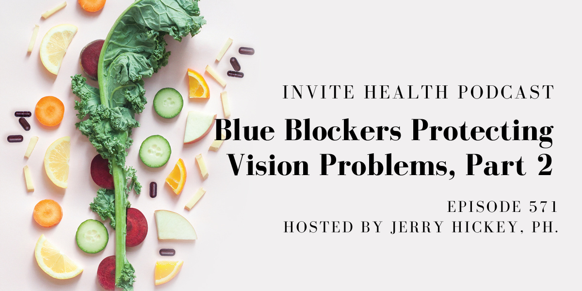 Blue Blockers Protecting Vision Problems, Part 2 – InVite Health Podcast, Episode 571