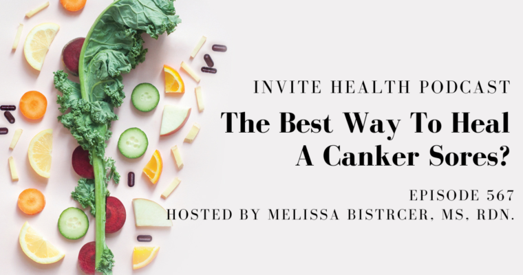 The Best Way To Heal A Canker Sores? – InVite Health Podcast, Episode 567