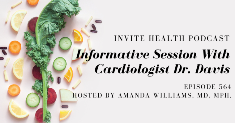 Informative Session With Cardiologist Dr. Davis – InVite Health Podcast, Episode 564