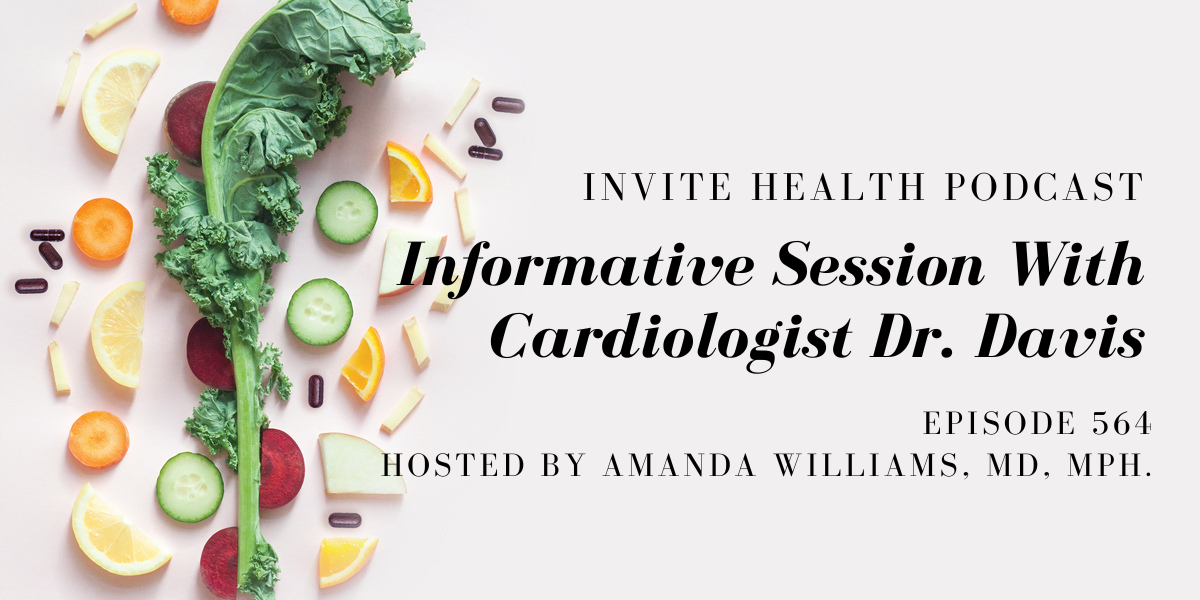 Informative Session With Cardiologist Dr. Davis – InVite Health Podcast, Episode 564