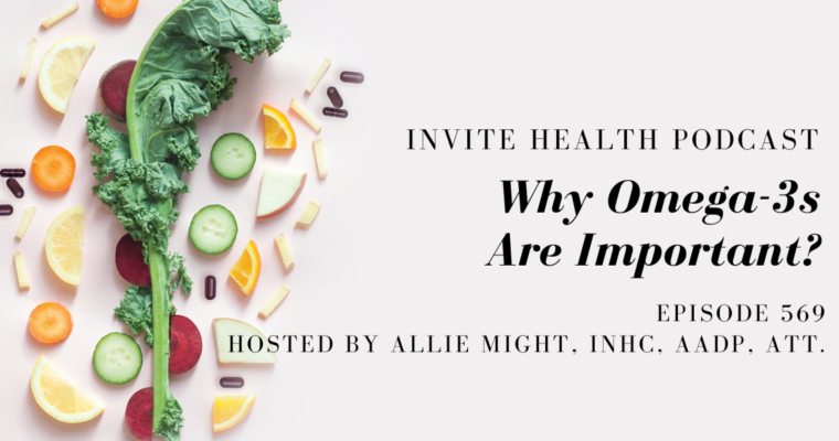 Why Omega-3s Are Important? – InVite Health Podcast, Episode 569