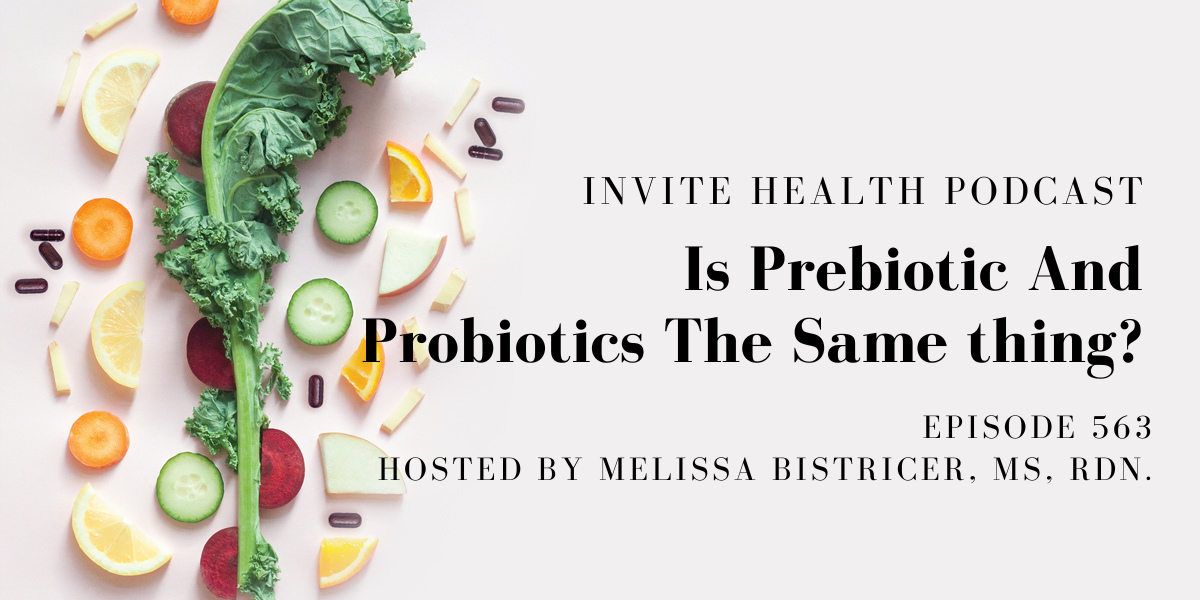 Is Prebiotic And Probiotics The Same thing? – InVite Health Podcast, Episode 563