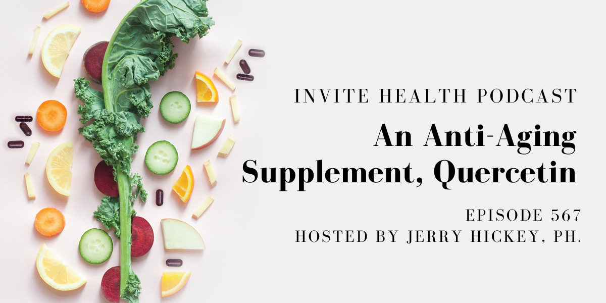 An Anti-Aging Supplement, Quercetin – InVite Health Podcast, Episode 567