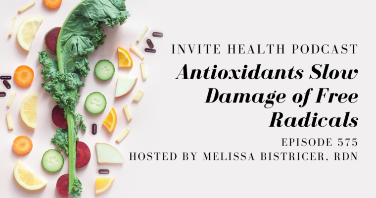Antioxidants Slow Damage of Free Radicals- InVite Health Podcast, Episode 575