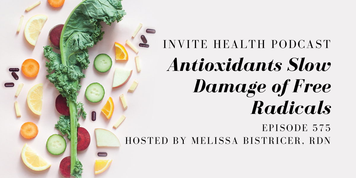 Antioxidants Slow Damage of Free Radicals- InVite Health Podcast, Episode 575