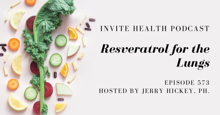 Resveratrol for the Lungs – InVite Health Podcast, Episode 573