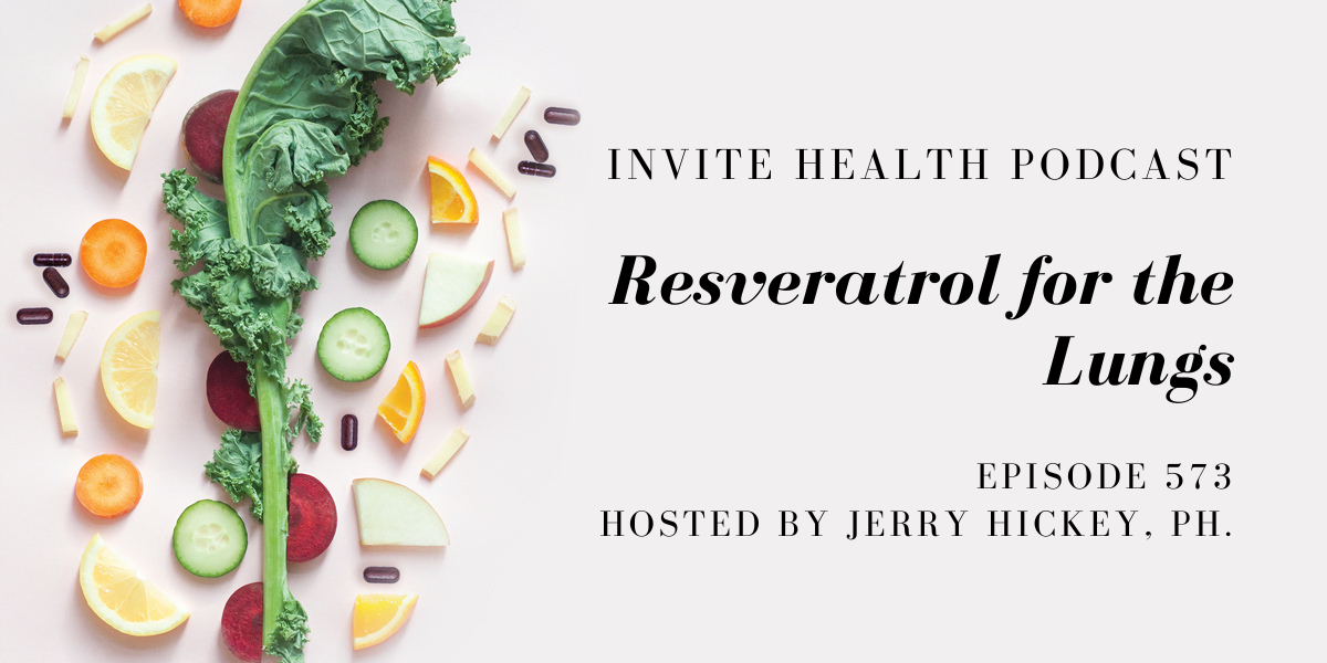 Resveratrol for the Lungs – InVite Health Podcast, Episode 573