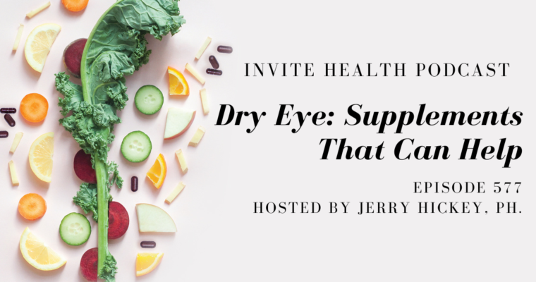 Dry Eye: Supplements That Can Help- InVite Health Podcast, Episode 577
