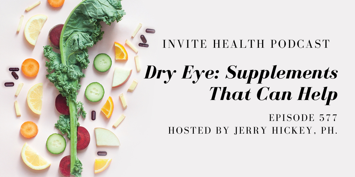 Dry Eye: Supplements That Can Help- InVite Health Podcast, Episode 577