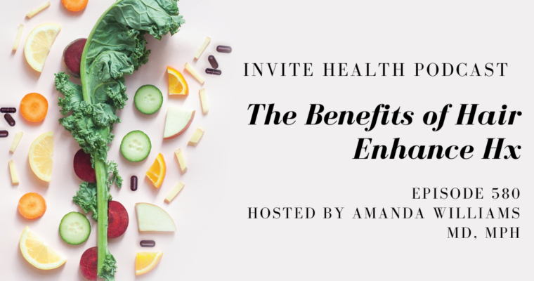The Benefits of Hair Enhance Hx- InVite Health Podcast, Episode 581