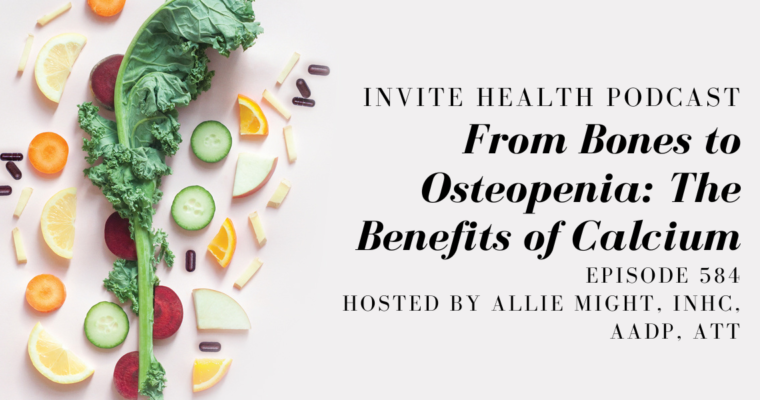 From Bones to Osteopenia: The Benefits of Calcium- InVite Health Podcast, Episode 584