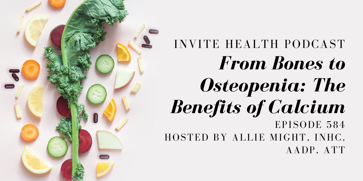 From Bones to Osteopenia: The Benefits of Calcium- InVite Health Podcast, Episode 584