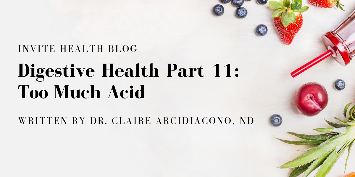 Digestive Health Part 11: Too Much Acid