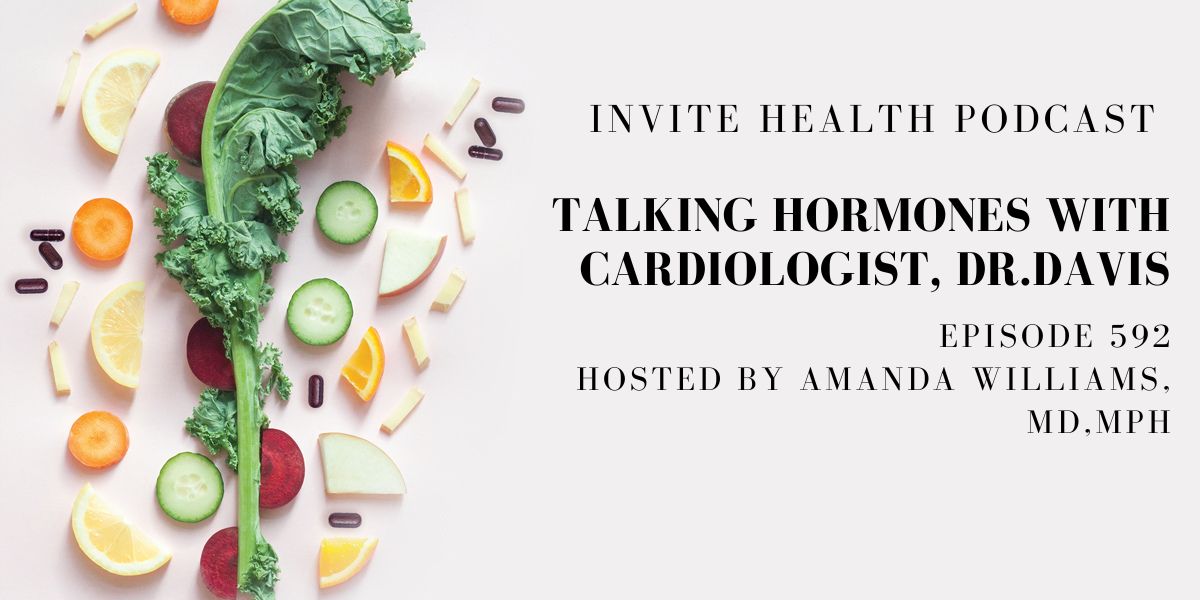 Talking Hormones with Cardiologist, Dr.Davis