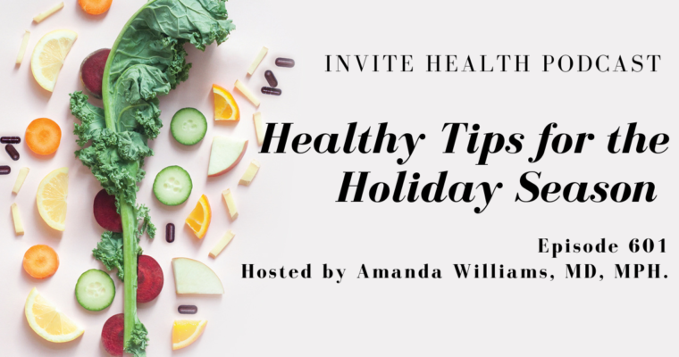 Healthy Tips for the Holiday Season, Invite Health Podcast, Episode 601