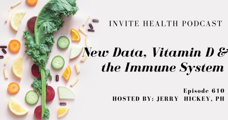 New Data, Vitamin D & the Immune System. Invite Health Podcast, Episode 610