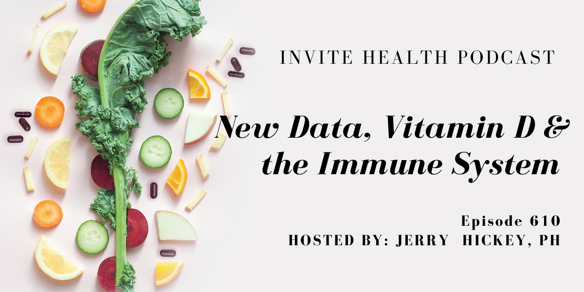 New Data, Vitamin D & the Immune System. Invite Health Podcast, Episode 610