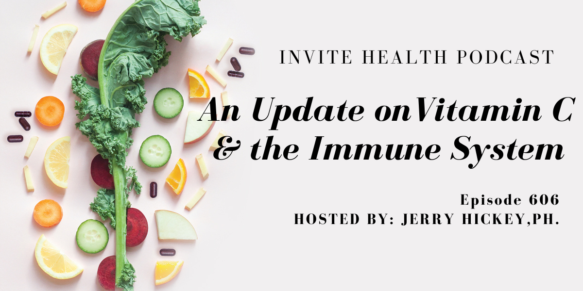 An Update on Vitamin C & the Immune System, Invite Health Podcast, Episode 606