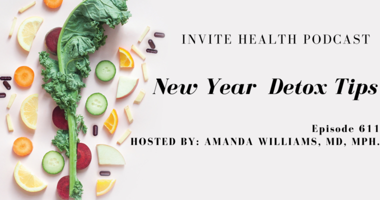 New Year Detox Tips, Invite Health Podcast, Episode 611
