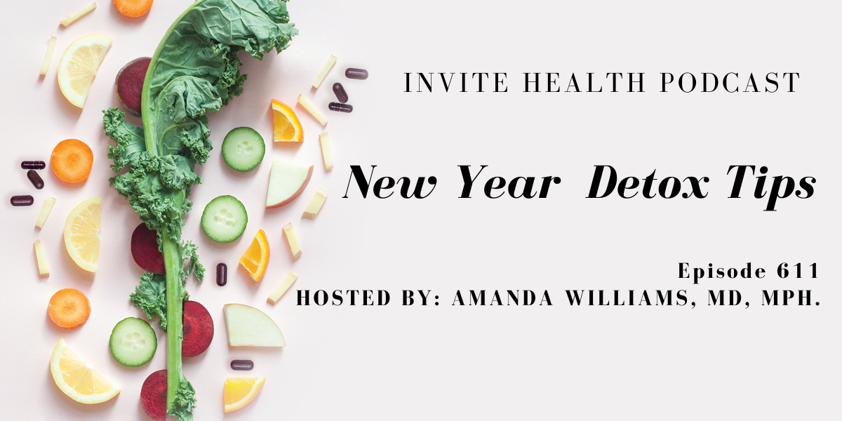 New Year Detox Tips, Invite Health Podcast, Episode 611