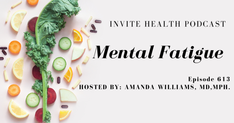 Mental Fatigue, Invite Health Podcast, Episode 613